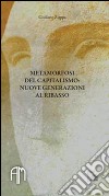 Metamorfosi del capitalismo. Nuove generazioni al ribasso libro