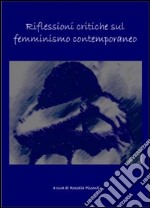 Riflessioni critiche sul femminismo contemporaneo libro