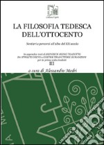 La filosofia tedesca dell'Ottocento. Vol. 3: Sentieri e percorsi all'alba del XX secolo