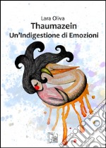 Thaumazein. Un'indigestione di emozioni libro