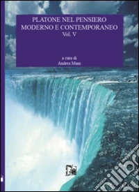 Platone nel pensiero moderno e contemporaneo. Vol. 5
