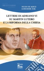 Lettere di Adriano VI su Martin Lutero e la Riforma della Chiesa libro