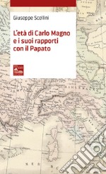 L'Età di Carlo Magno e i suoi rapporti con il Papato libro