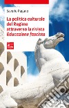 La politica culturale del regime attraverso la rivista «Educazione fascista» libro