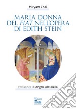 Maria donna del fiat nell'opera di Edith Stein libro