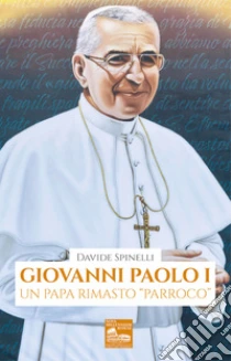 Giovanni Paolo I. Un papa rimasto �parroco�
