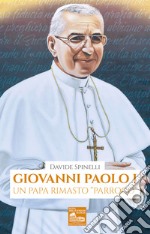 Giovanni Paolo I. Un papa rimasto «parroco»