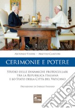 Cerimonie e potere. Studio delle dinamiche protocollari tra la Repubblica Italiana e lo Stato della Città del Vaticano libro