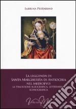 La leggenda di santa Margherita di Antiochia nel Medioevo. La tradizione agiografica, letteraria e iconografica