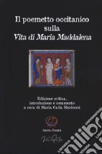 Il poemetto occitanico sulla vita di Maria Maddalena. Testo occitano a fronte. Ediz. critica libro