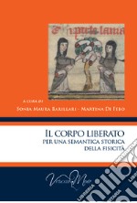 Il corpo liberato per una semantica storica della fisicità libro