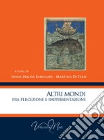 Altri mondi. Fra percezione e rappresentazione libro