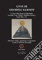 Livre de l'eschiele Mahomet. Il Libro della Scala di Maometto secondo il ms. Oxford, Bodleian Library, Laud Misc. 537- Testo francese a fronte. Ediz. critica