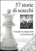 57 storie di scacchi. Il meglio in cinque anni di SoloScacchi libro