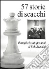 57 storie di scacchi. Il meglio in cinque anni di SoloScacchi libro