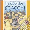 Il gioco degli scacchi. Ediz. a colori libro di Messa Roberto Mearini Maria Teresa