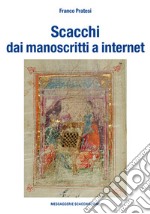 Scacchi dai manoscritti a internet. Ediz. numerata libro