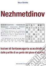 Nezhmetdinov. Lezioni di fantasmagoria scacchistica dalle partite di un genio del gioco d'attacco