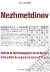 Nezhmetdinov. Lezioni di fantasmagoria scacchistica dalle partite di un genio del gioco d'attacco libro