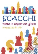 Scacchi. Tutte le regole del gioco (e qualcosa in più) libro