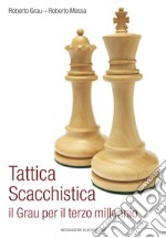 Tattica scacchistica. Il Grau per il terzo millennio