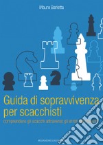 Guida di sopravvivenza per scacchisti. Comprendere gli scacchi attraverso gli errori dei maestri libro