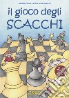 Il gioco degli scacchi. Ediz. illustrata libro