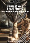 Professione problemista. Avvicinamento alla composizione scacchistica libro