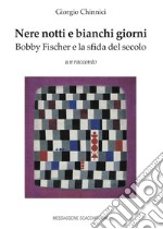 Nere notti e bianchi giorni. Bobby Fischer e la sfida del secolo libro