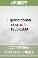 I grandi tornei di scacchi 1930-1939