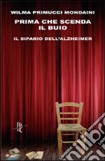 Prima che scenda il buio. Il sipario dell'Alzheimer