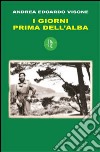 I giorni prima dell'alba libro di Visone Andrea Edoardo