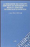 La mediazione dei conflitti derivanti da responsabilità medica e sanitaria. Metodologia di un'intesa libro