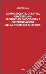 Coppie sposate, di fatto, omosessuali: elementi di omogeneità e differenziazione nella disciplina giuridica libro