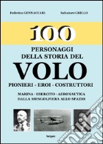 100 personaggi della storia del volo. Pionieri, eroi, costruttori libro