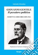 Giovanni Gentile. Il pensiero politico. Scritti e discorsi 1899-1944 libro