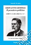 Giovanni Gentile. Il pensiero politico. Scritti e discorsi 1899-1944 libro
