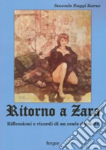 Ritorno a Zara. Riflessioni e ricordi di un esule dalmata. Nuova ediz. libro