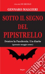 Sotto il segno del pipistrello. Dentro la Pandemia. Un diario (gennaio-maggio 2020) libro