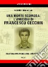 Una morte scomoda: l'omicidio di Francesco Cecchin. Una storia emblematica degli anni Settanta libro