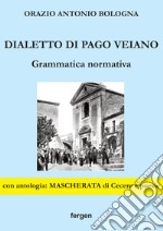 Dialetto di Pago Veiano. Grammatica normativa libro