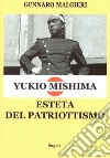 Yukio Mishima. Esteta del patriottismo libro di Malgieri Gennaro