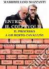 Entri il colpevole! Il processo a Gilberto Cavallini. 40 anni di «misteri» sulla strage di Bologna. Nuova ediz. libro