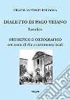 Dialetto di Pago Veiano. Lessico. Ortoepico e ortografico con cenni di vita e costumanze locali libro