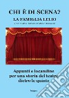 Chi è di scena? La Famiglia Lelio. Appunti e locandine per una storia del teatro dietro le quinte libro