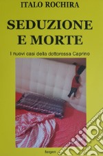 Seduzione e morte. I nuovi casi della dottoressa Caprino