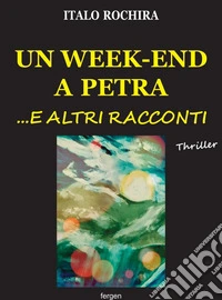 Un week-end a Petra...e altri racconti libro