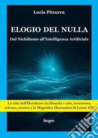 Elogio del nulla. Dal Nichilismo all'Intelligenza Artificiale