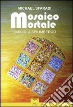 Mosaico mortale. Omicidi a Spilimbergo libro