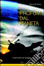 Profumi dal pianeta. Frammenti di viaggio